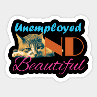 Unemployed And Beautiful Sticker